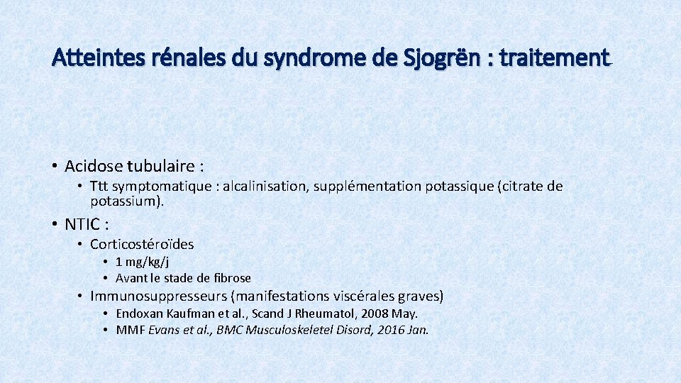 Atteintes rénales du syndrome de Sjogrën : traitement • Acidose tubulaire : • Ttt