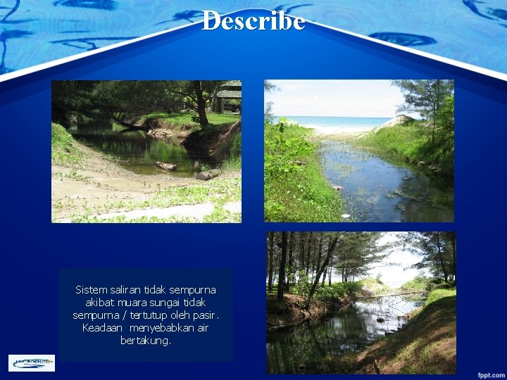 Describe Sistem saliran tidak sempurna akibat muara sungai tidak sempurna / tertutup oleh pasir.