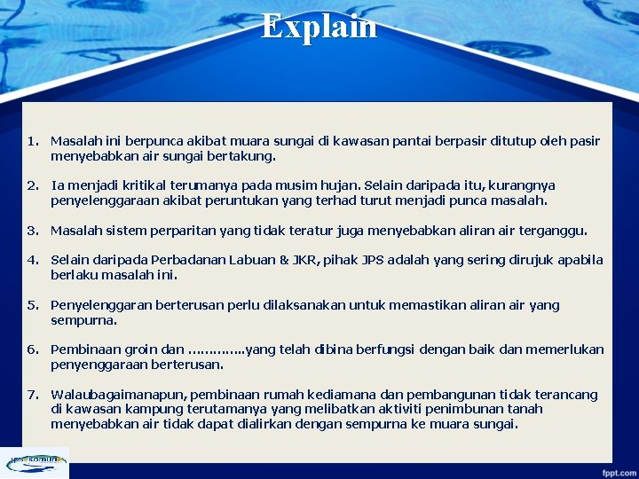 Explain 1. Masalah ini berpunca akibat muara sungai di kawasan pantai berpasir ditutup oleh