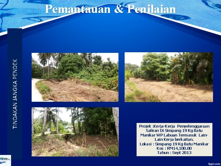 TINDAKAN JANGKA PENDEK Pemantauan & Penilaian Projek : Kerja-Kerja Penyelenggaraan Saliran Di Simpang 19