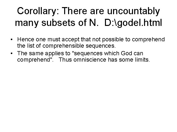 Corollary: There are uncountably many subsets of N. D: godel. html • Hence one