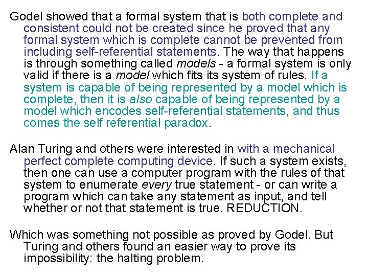 Godel showed that a formal system that is both complete and consistent could not