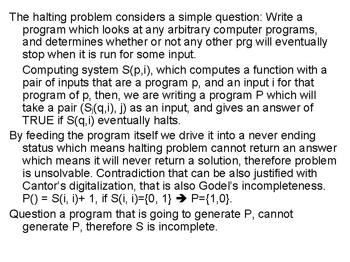 The halting problem considers a simple question: Write a program which looks at any