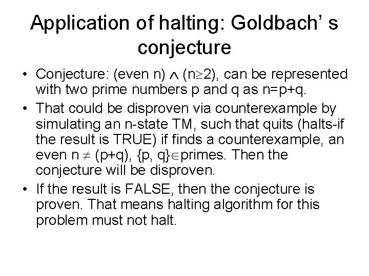 Application of halting: Goldbach’ s conjecture • Conjecture: (even n) (n 2), can be