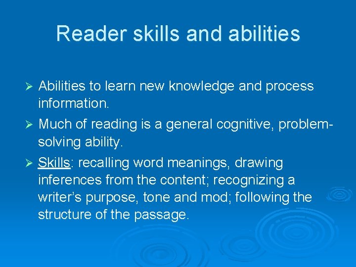 Reader skills and abilities Abilities to learn new knowledge and process information. Ø Much