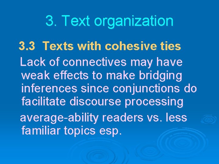 3. Text organization 3. 3 Texts with cohesive ties Lack of connectives may have