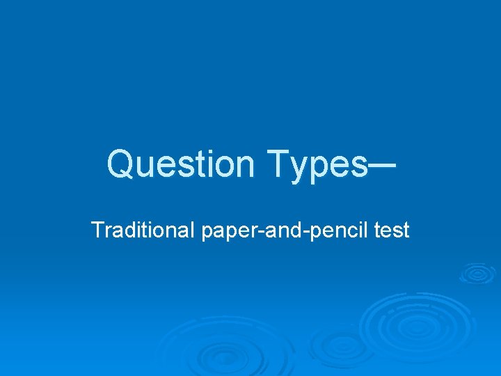Question Types─ Traditional paper-and-pencil test 
