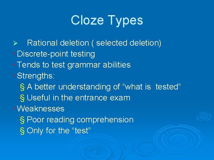 Cloze Types Rational deletion ( selected deletion) ‧Discrete-point testing ‧Tends to test grammar abilities
