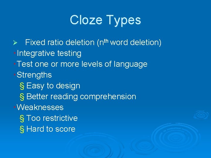 Cloze Types Fixed ratio deletion (nth word deletion) ‧Integrative testing ‧Test one or more