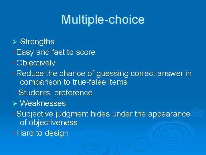 Multiple-choice Strengths ‧Easy and fast to score ‧Objectively ‧Reduce the chance of guessing correct
