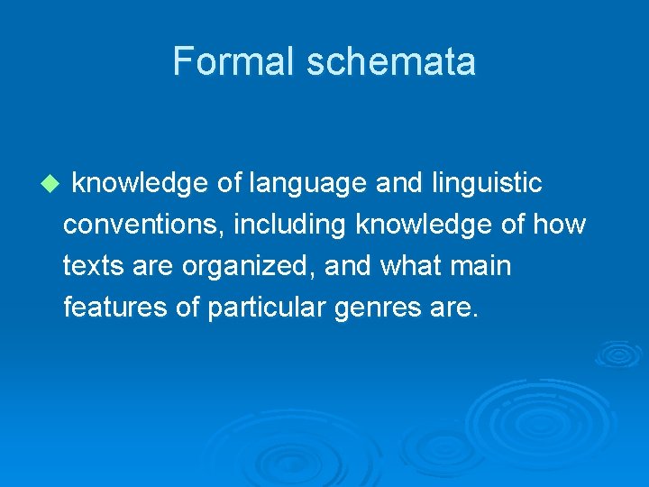 Formal schemata u knowledge of language and linguistic conventions, including knowledge of how texts