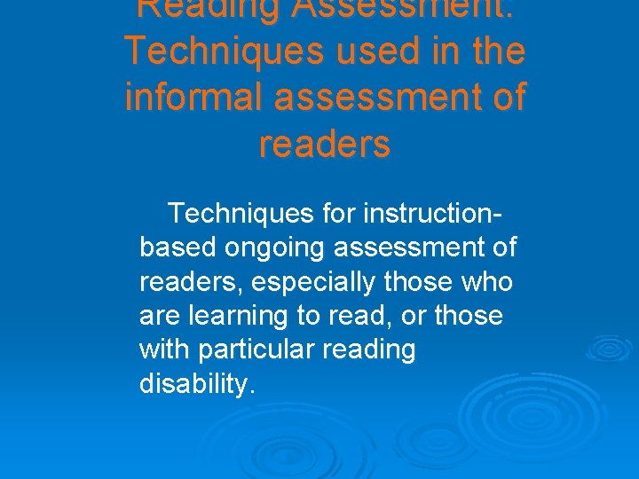 Reading Assessment: Techniques used in the informal assessment of readers Techniques for instructionbased ongoing