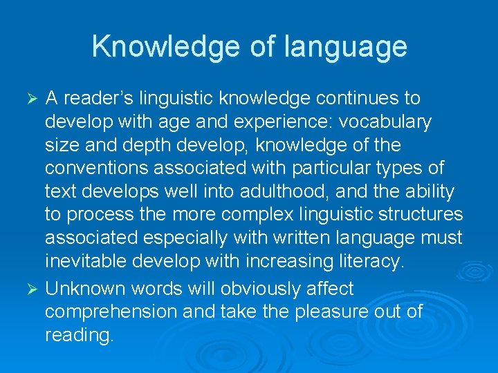 Knowledge of language A reader’s linguistic knowledge continues to develop with age and experience: