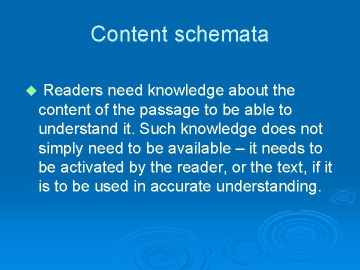 Content schemata u Readers need knowledge about the content of the passage to be