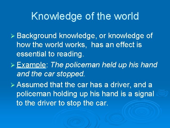 Knowledge of the world Ø Background knowledge, or knowledge of how the world works,