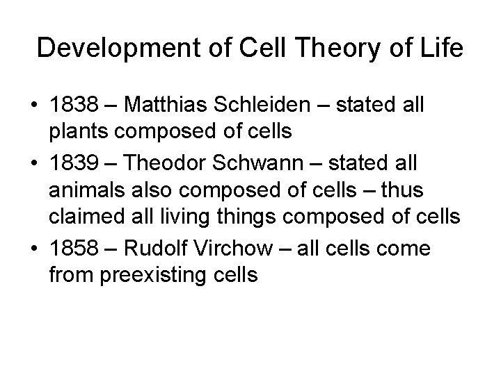 Development of Cell Theory of Life • 1838 – Matthias Schleiden – stated all