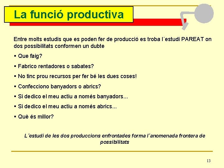 La funció productiva Entre molts estudis que es poden fer de producció es troba