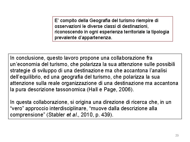 E’ compito della Geografia del turismo riempire di osservazioni le diverse classi di destinazioni,