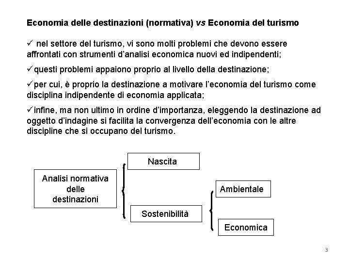 Economia delle destinazioni (normativa) vs Economia del turismo ü nel settore del turismo, vi