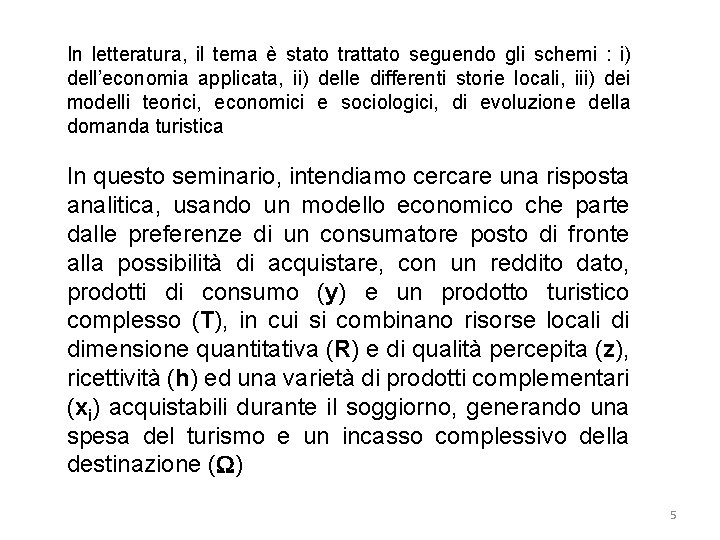 In letteratura, il tema è stato trattato seguendo gli schemi : i) dell’economia applicata,