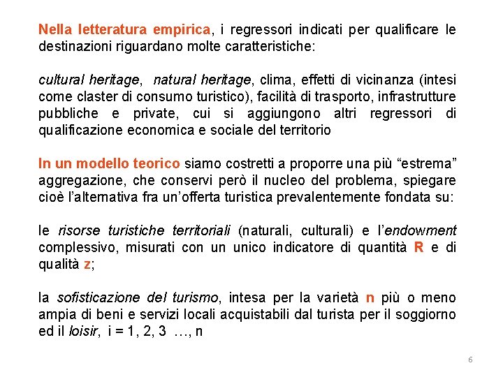 Nella letteratura empirica, i regressori indicati per qualificare le destinazioni riguardano molte caratteristiche: cultural