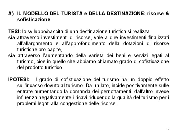 A) IL MODELLO DEL TURISTA e DELLA DESTINAZIONE: risorse & sofisticazione TESI: lo sviluppo/nascita