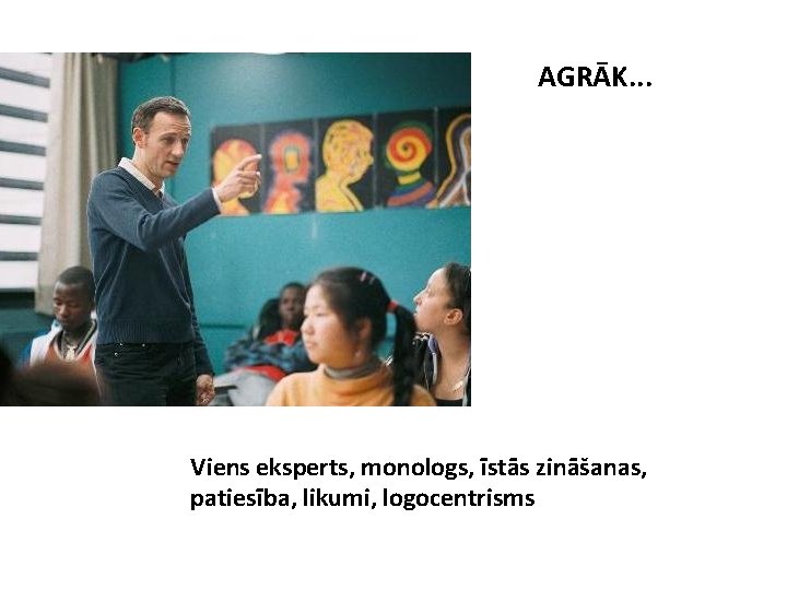 AGRĀK. . . Viens eksperts, monologs, īstās zināšanas, patiesība, likumi, logocentrisms 