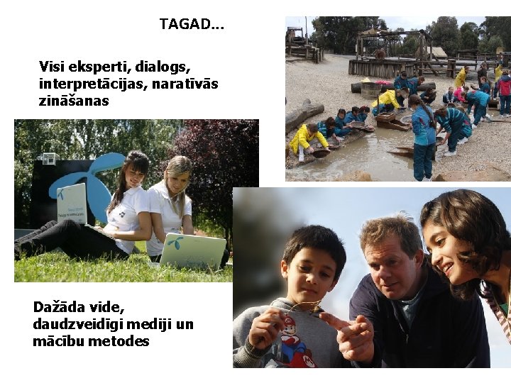 TAGAD. . . Visi eksperti, dialogs, interpretācijas, naratīvās zināšanas Dažāda vide, daudzveidīgi mediji un