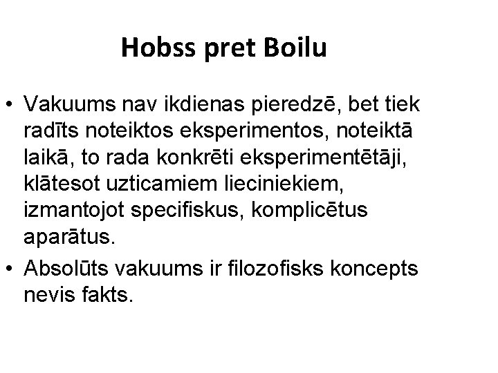 Hobss pret Boilu • Vakuums nav ikdienas pieredzē, bet tiek radīts noteiktos eksperimentos, noteiktā