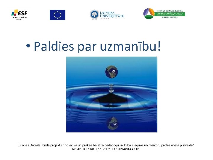  • Paldies par uzmanību! Eiropas Sociālā fonda projekts “Inovatīva un praksē balstīta pedagogu