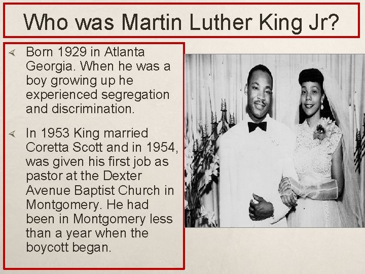 Who was Martin Luther King Jr? Born 1929 in Atlanta Georgia. When he was