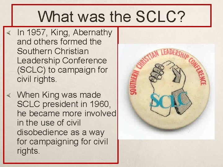 What was the SCLC? In 1957, King, Abernathy and others formed the Southern Christian