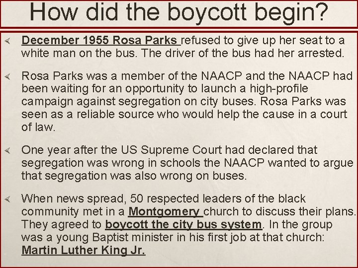 How did the boycott begin? December 1955 Rosa Parks refused to give up her