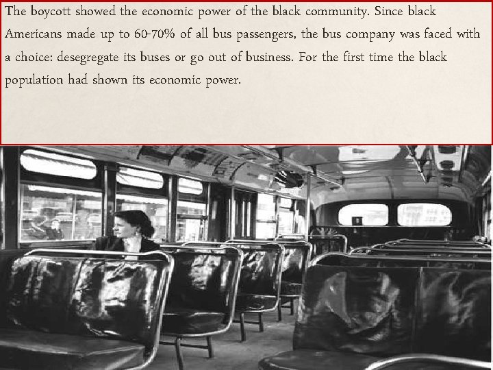 The boycott showed the economic power of the black community. Since black Americans made