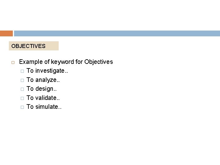 OBJECTIVES Example of keyword for Objectives � To investigate. . � To analyze. .