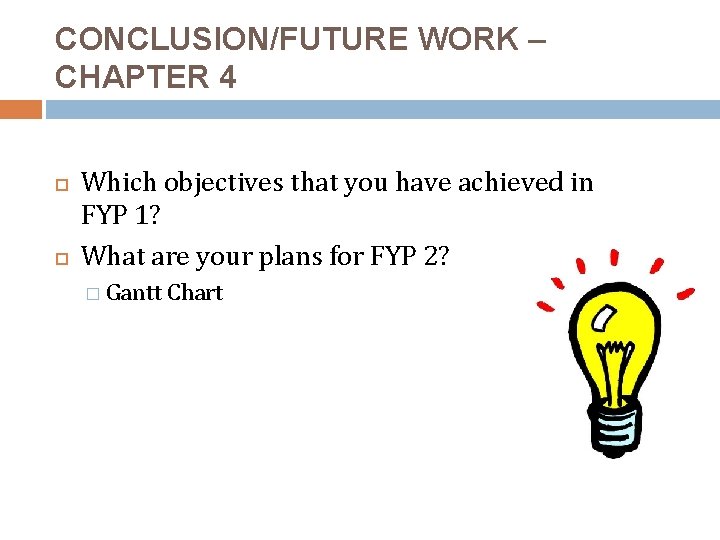 CONCLUSION/FUTURE WORK – CHAPTER 4 Which objectives that you have achieved in FYP 1?