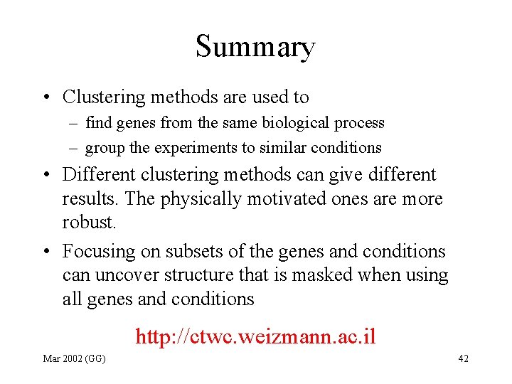Summary • Clustering methods are used to – find genes from the same biological