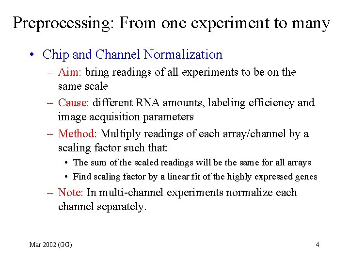 Preprocessing: From one experiment to many • Chip and Channel Normalization – Aim: bring