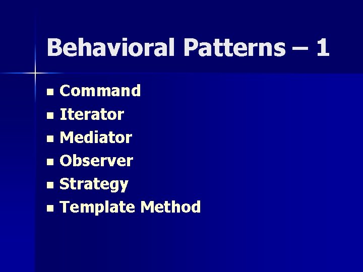 Behavioral Patterns – 1 Command n Iterator n Mediator n Observer n Strategy n