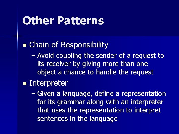 Other Patterns n Chain of Responsibility – Avoid coupling the sender of a request