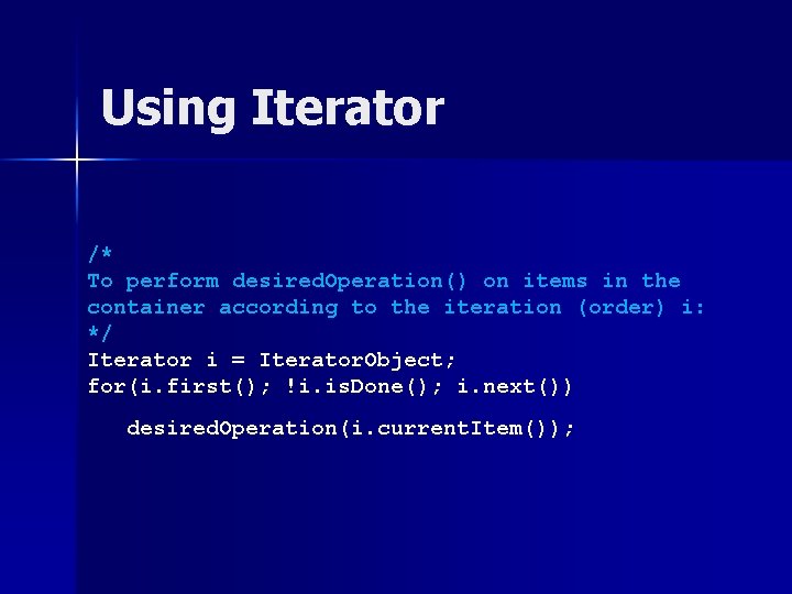 Using Iterator /* To perform desired. Operation() on items in the container according to