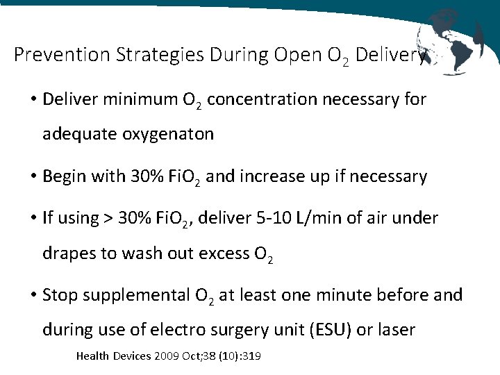 Prevention Strategies During Open O 2 Delivery • Deliver minimum O 2 concentration necessary