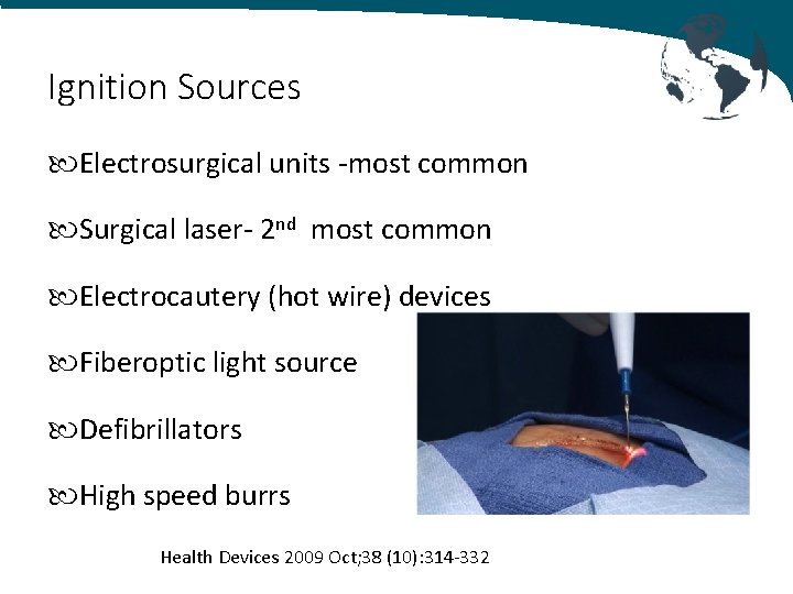 Ignition Sources Electrosurgical units -most common Surgical laser- 2 nd most common Electrocautery (hot