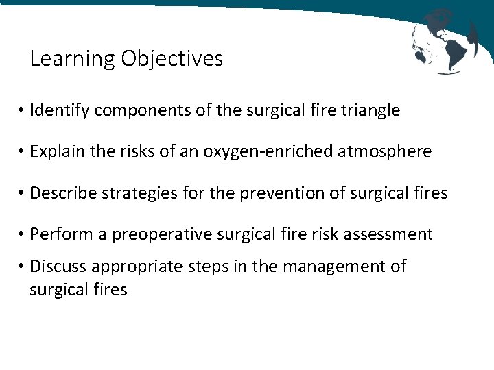 Learning Objectives • Identify components of the surgical fire triangle • Explain the risks