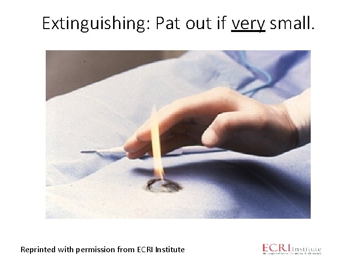 Extinguishing: Pat out if very small. Reprinted with permission from ECRI Institute 