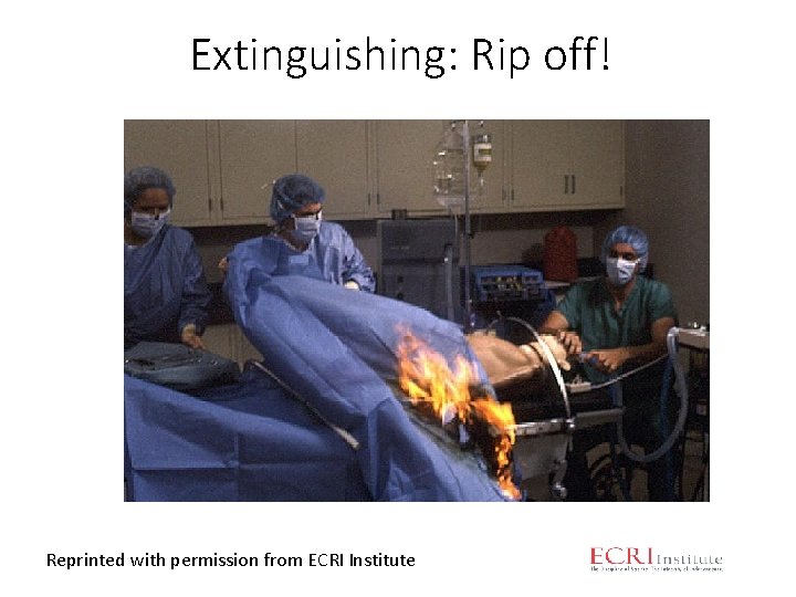 Extinguishing: Rip off! Reprinted with permission from ECRI Institute 