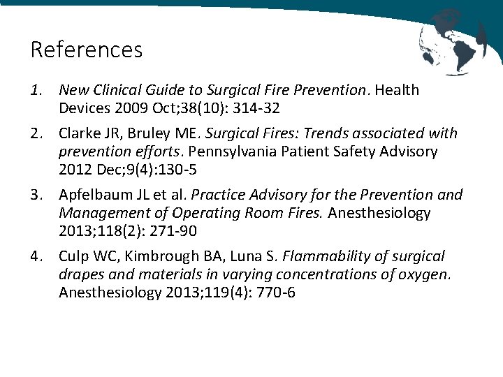 References 1. New Clinical Guide to Surgical Fire Prevention. Health Devices 2009 Oct; 38(10):