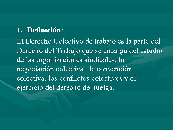 1. - Definición: El Derecho Colectivo de trabajo es la parte del Derecho del