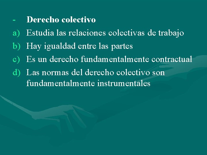 a) b) c) d) Derecho colectivo Estudia las relaciones colectivas de trabajo Hay igualdad