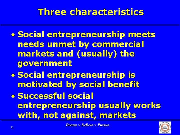 Three characteristics • Social entrepreneurship meets needs unmet by commercial markets and (usually) the